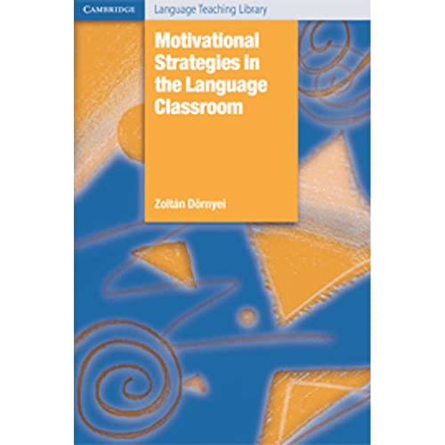 Motivational Strategies in the Language Classroom (Cambridge Language Teaching Library)